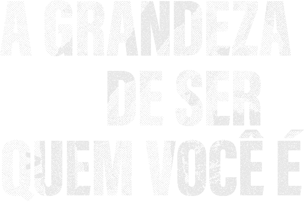 A Grandeza de ser Quem voc�